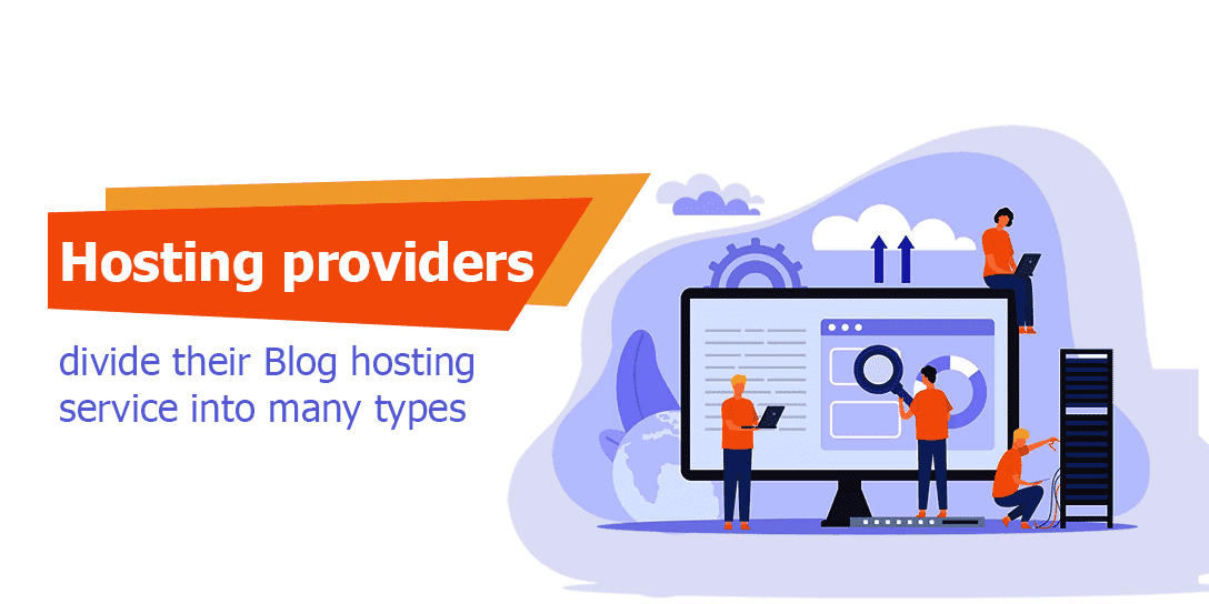 Hosting providers divide their Blog hosting service into many types