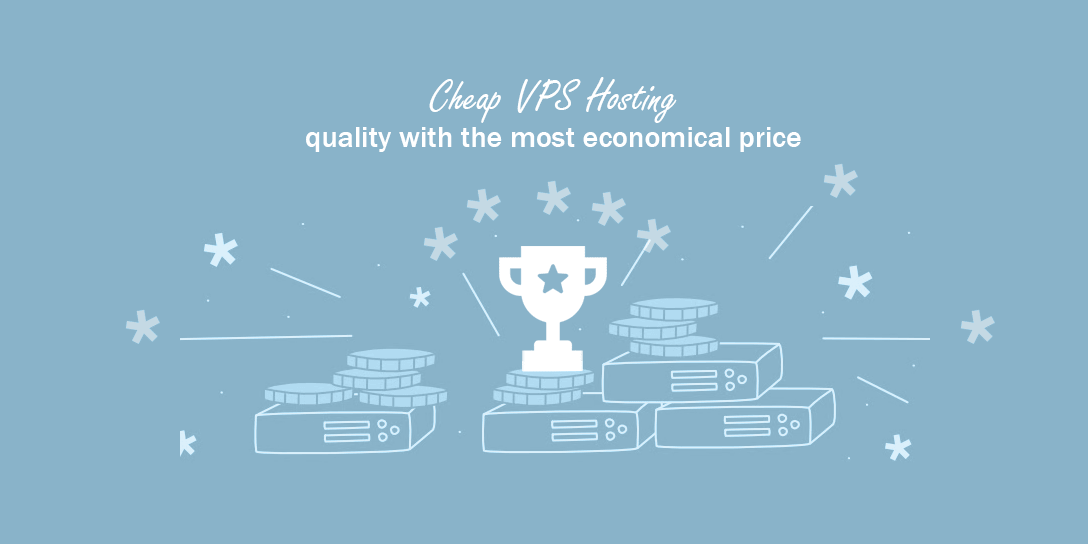 Cheap VPS Hosting quality with the most economical price