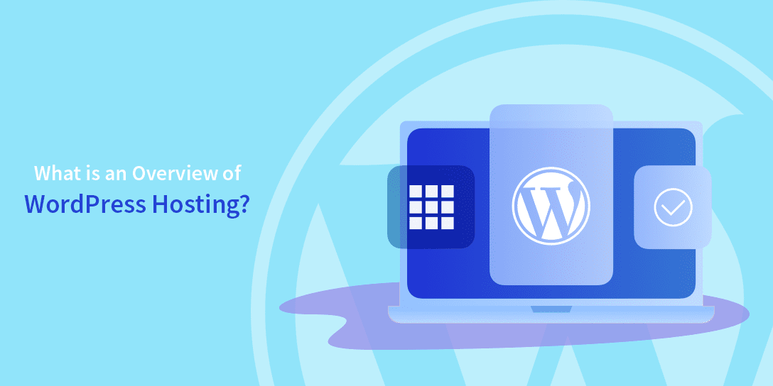 What is an Overview of WordPress Hosting?