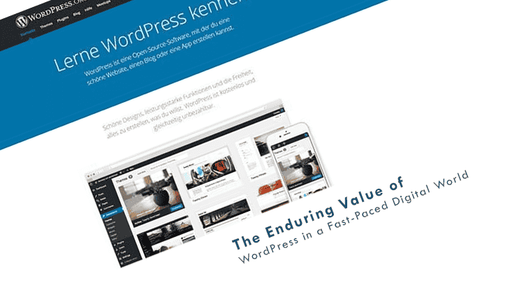 The ​Enduring Value of WordPress in a Fast-Paced Digital World