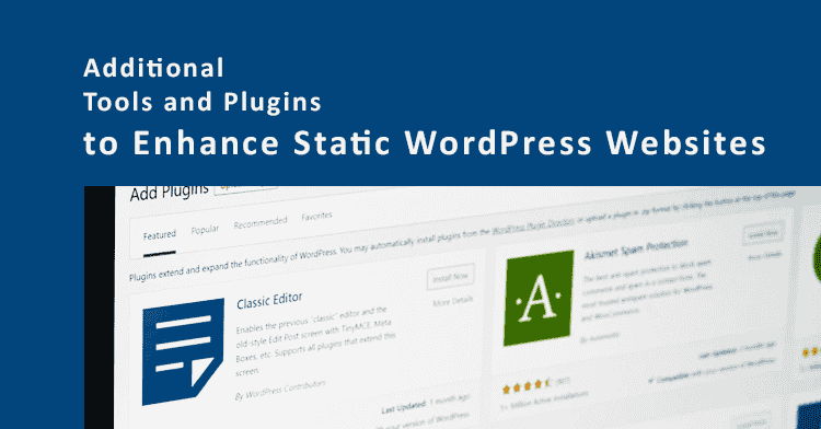 Additional Tools and Plugins to Enhance Static WordPress Websites