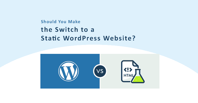 Should You Make the Switch to a Static WordPress Website?