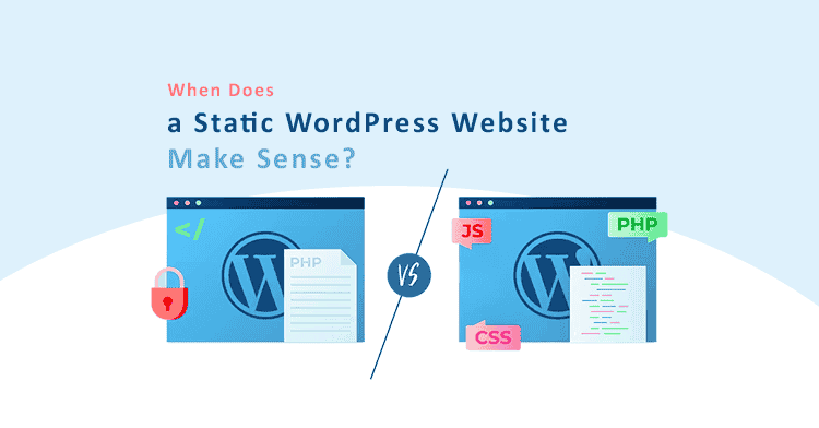 When Does a Static WordPress Website Make Sense?